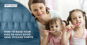How To Raise your kids to have good oral hygiene habits